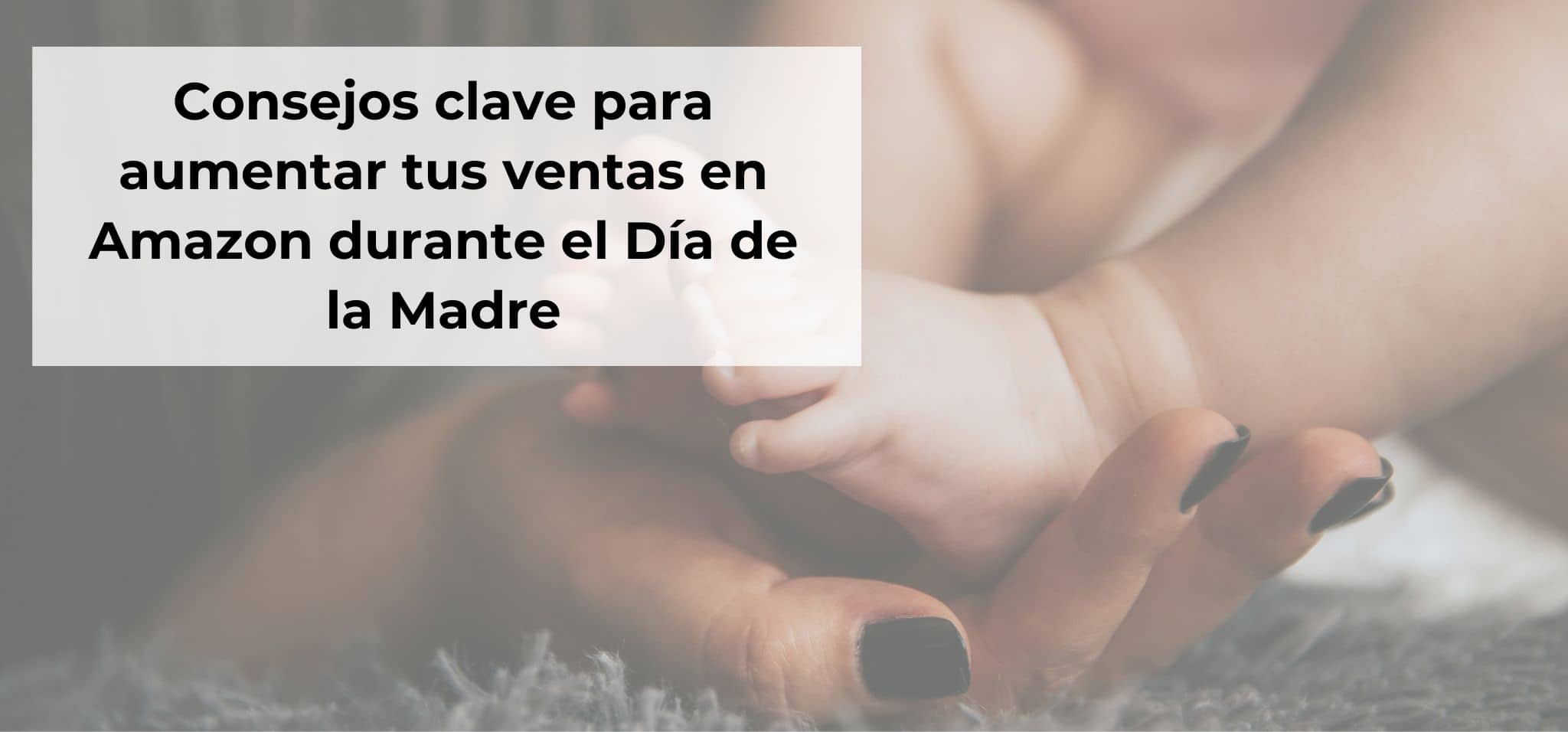 Consejos clave para aumentar tus ventas en Amazon durante el Día de la Madre