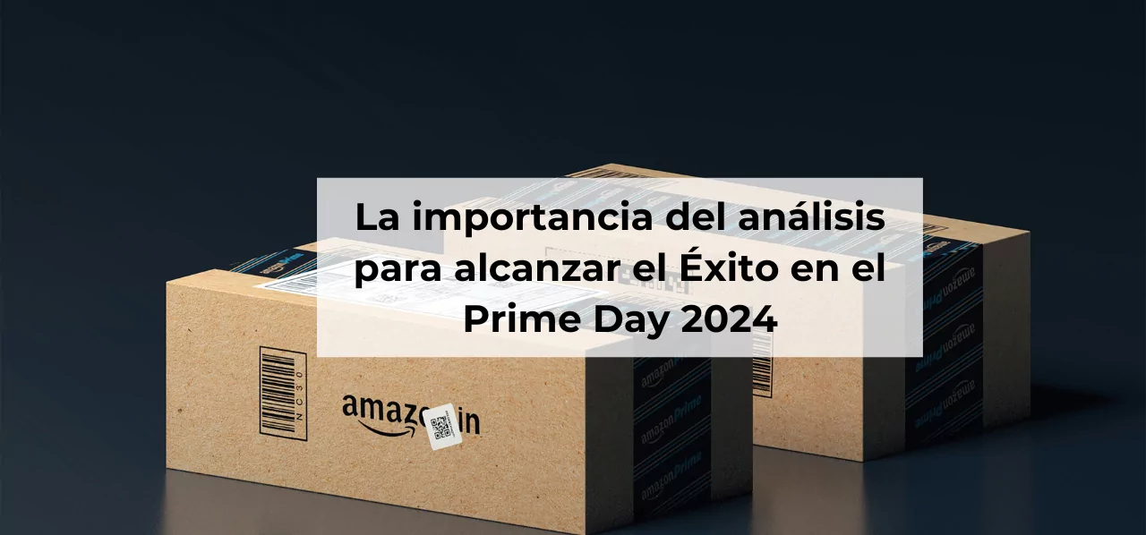 La importancia del análisis para alcanzar el éxito en Prime Day 2024